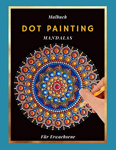 Malbuch Dot Painting Mandalas Für Erwachsene: Dieses Buch beinhaltet 50 Punktierung Motive zum ausmalen | Malbuch für Frauen und Männer |
