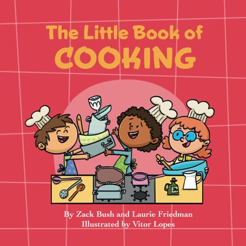 The Little Book of Cooking: Introduction for Children to Cooking, Food Preparation, Kitchen Skills, Safety, and Fun for Kids Ages 3 10, Preschool, Kindergarten, First Grade