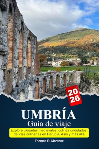 UMBRÍA Guía de viaje 2026: Explora ciudades medievales, colinas onduladas, delicias culinarias en Perugia, Asís y más allá