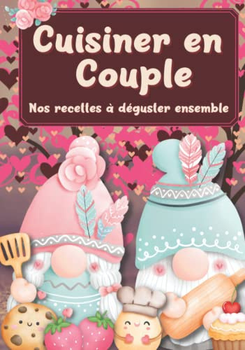 Cuisiner en Couple Nos recettes à Déguster Ensemble: Fiches de cuisine à remplir à deux. Idée cadeau pour les amoureux souhaitant partager une activité pleine d'amour