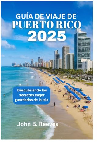 GUÍA DE VIAJE DE PUERTO RICO 2025: Descubriendo los secretos mejor guardados de la isla