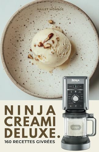 NINJA CREAMI DELUXE : 160 Recettes Givrées: Recettes Ninja CREAMi et Ninja CREAMi Deluxe : Crèmes glacées, Sorbets, Milkshakes, Smoothie bowls, ... Avec idées Vegan, Low-carb, Protéinées...