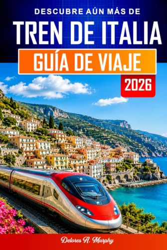 TREN DE ITALIA GUÍA DE VIAJE 2026: Planifica rutas, reserva billetes y navega con confianza