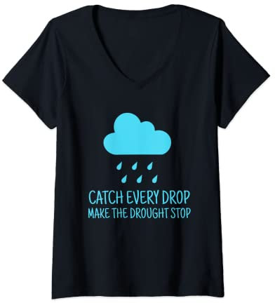 Femme Attrapez chaque goutte, faites arrêter la sécheresse de la récolte de la pluie T-Shirt avec Col en V
