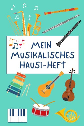 Mein musikalisches Hausi-Heft: Das bunte Hausaufgabenheft für junge Musiker – Instrument lernen mit Spaß und Struktur!