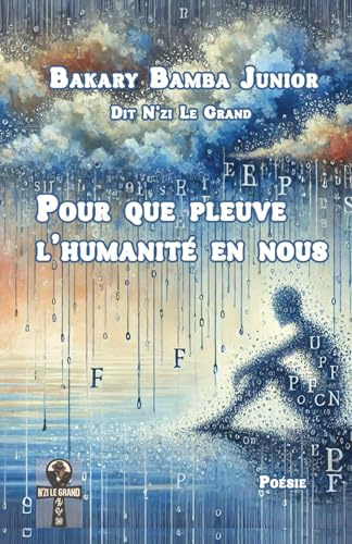 Pour que pleuve l’humanité en nous: Recueil de poèmes