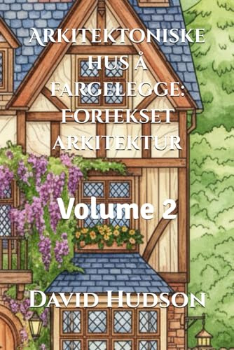 Arkitektoniske hus å fargelegge: Forhekset arkitektur: Volume 2