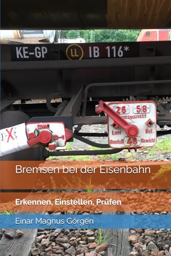 Bremsen bei der Eisenbahn: Erkennen, Einstellen, Prüfen (Einar erklärt Eisenbahn)