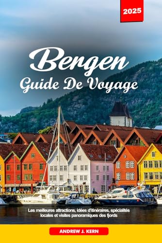 BERGEN GUIDE DE VOYAGE 2025: Les meilleures attractions, idées d’itinéraires, spécialités locales et visites panoramiques des fjords