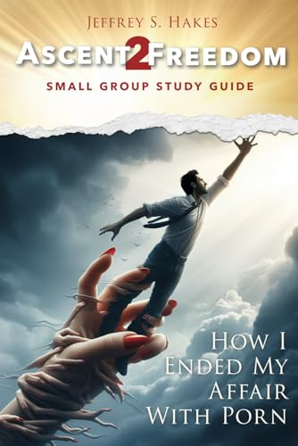 Ascent to Freedom: Small Group Study Guide: How I Ended My Affair with Porn