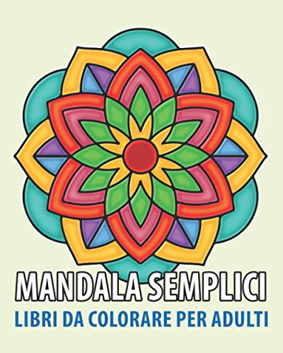 Mandala Semplici Libri da Colorare per adulti: per principianti, bambini, anziani e persone con problemi di vista Libri da Colorare per Adulti Mandala ... | Copertina flessibile – Stampa grande
