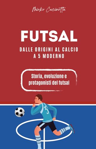 Futsal - Dalle origini al calcio a 5 moderno