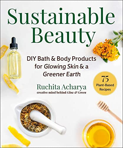 Sustainable Beauty: DIY Bath & Body Products for Glowing Skin & a Greener Earth (English Edition)