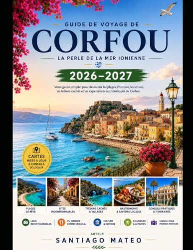 Guide de voyage de Corfou 2026–2027: Découvrez la ville de Corfou, Paleokastritsa, le Canal d’Amour de Sidari, le palais Achilleion, la vieille ... l’île aux Souris, le palais Mon Repos, P