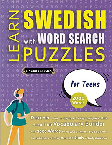 LEARN SWEDISH WITH WORD SEARCH PUZZLES FOR TEENS - Discover How to Improve Foreign Language Skills with a Fun Vocabulary Builder. Find 2000 Words to ... - Teaching Material, Study Activity Workbook