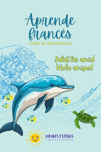 Aprende Francés: Alfabeto y Palabras - Libro bilingüe francés-español | Alfabeto francés con pronunciación en español | 52 primeras palabras en ... y Letras: Francés para niños de 4 a 10 años