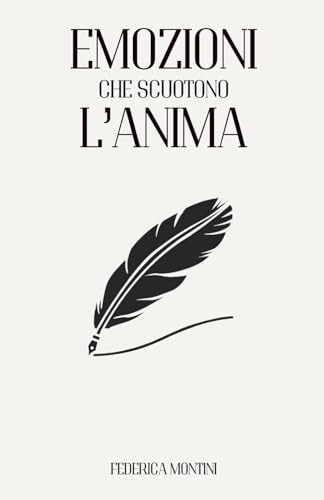 EMOZIONI CHE SCUOTONO L'ANIMA: Una Raccolta Poetica sulle Sfumature dell'Animo Umano