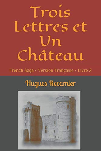 Trois Lettres et Un Château: French Saga - Version Française - Livre 2 (French Saga (En Français)) (French Edition)
