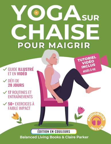 Yoga sur Chaise pour Maigrir: Une Collection d’Exercices à Faible Impact Pour les Seniors et les Débutants Pour Perdre du Ventre. Comprend des Tutoriels Vidéo et un Défi de 28 Jours
