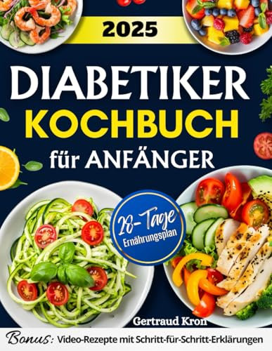 Diabetiker Kochbuch für Anfänger: Anfängerleitfaden für Prädiabetes und Typ-2-Diabetes mit mehr als 170 leckeren Rezepten mit niedrigem Kohlenhydrat und Zuckergehalt. Beinhaltet einen 28-Tage-Ernähru