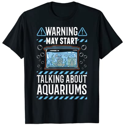 May start talking about Aquariums Aquaristic Aquarist T-Shirt