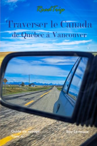 Traverser le Canada de Québec à Vancouver: Roadtrip