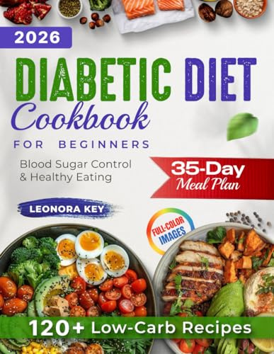 The Ultimate Diabetic Diet Cookbook for Beginners: 35-Day Meal Plan, 120+ Low-Carb Recipes & 3000+ Tips for Easy Blood Sugar Control and Healthy Eating at Any Age (EatWell 50+ Series)