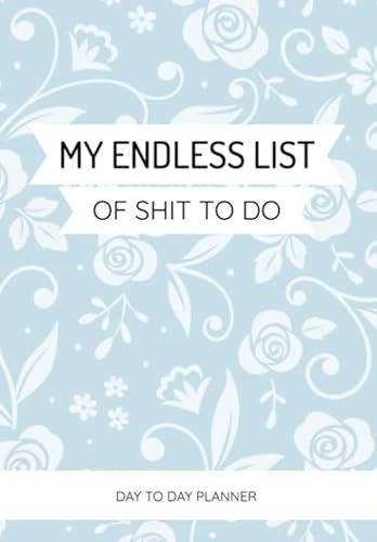 My Endless List Of Shit To Do: Daily, Weekly, Monthly Cleaning Planner | Organise Your Household Chores With Ease - Over 115 To Do Checklists For Cleaning, Shopping & Other Tasks
