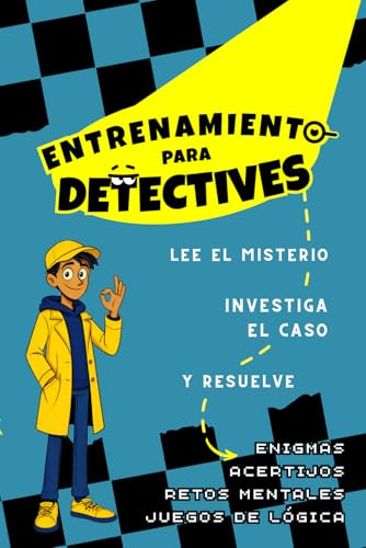Entrenamiento para Detectives - Lee el misterio, investiga el caso y resuelve: Enigmas, acertijos, retos mentales y juegos de lógica para niños de 8 a 12 años