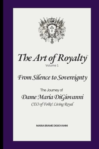 From Silence to Sovereignty: The Journey of Dame Maria DiGiovanni, CEO of FoRe! Living Royal