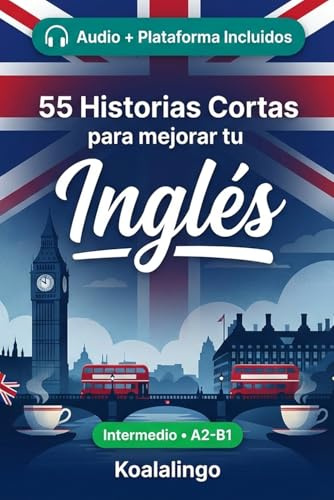 55 cuentos bilingües para mejorar tu ingles para intermedios: Mejora tu vocabulario, lectura y comprensión escrita con ejercicios para estudiantes y adultos de nivel A2-B1