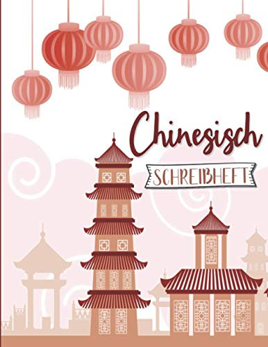 Chinesisch Schreibheft: Übungsheft für Chinesische Kalligrafie mit Tian Zi Ge-Papier zum Erlernen & Üben des Schreibens der Schriftzeichen (Hanzi und ... Anfänger in Chinesisch & China-Enthusiasten