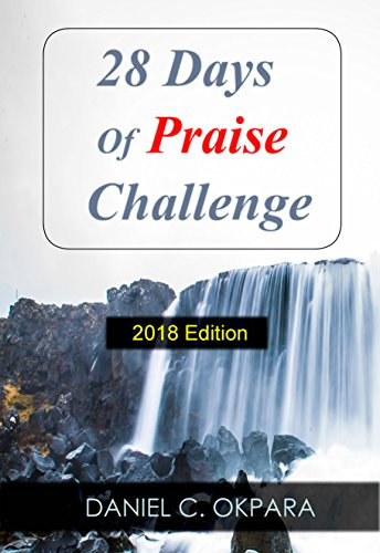 28 Days of Praise Challenge: Deal With Your Anxieties, Pains & Battles, and Release Answers to Your Prayers (Power of Praise Book 2)