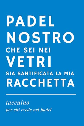PADEL NOSTRO CHE SEI NEI VETRI - Quaderno Ironico per Appunti | Idea Regalo Divertente per amici padelisti, appassionati di padel, compagni di gioco: ... Formato A5, interno con carta bianca a righe