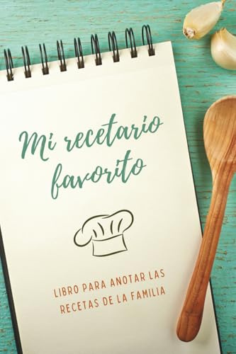 Mi Recetario Favorito: Libro de recetas en blanco personalizado: Cuaderno de Recetas de Familia: Recetario de cocina para escribir 75 Platos. Regalo para cocineros