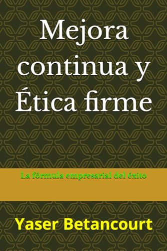 Mejora continua y Ética firme: La fórmula empresarial del éxito