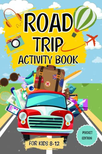 Road Trip Activity Book For Kids Ages 8-12: Perfect For Road Trips And Family Vacation Fun (Pocket Edition): 70 Fun Travel Activities For Boys And Girls Ages 8,9,10,11,12
