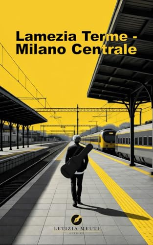 LAMEZIA TERME - MILANO CENTRALE: Un romanzo di formazione tra musica, sogni e identità dal Sud al Nord Italia alla ricerca del successo senza perdere se stessi