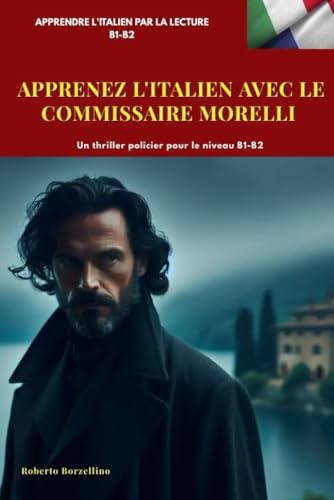 APPRENEZ L'ITALIEN AVEC LE COMMISSAIRE MORELLI: Un thriller policier pour le niveau B1-B2