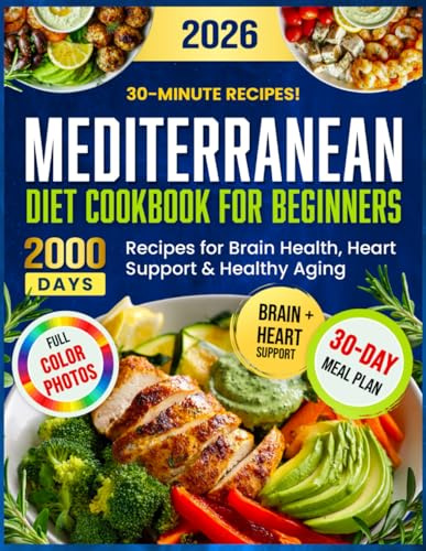 Mediterranean Diet Cookbook for Beginners: 2000 Days of Super Simple 30-Minute MIND Diet Recipes for Brain Health, Heart Support & Healthy Aging | Includes a 30-Day Meal Plan to Stay Sharp and Strong