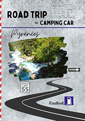 Road trip en camping car Pyrénées: carnet de voyage pour roadtrippers, organisez et profitez de votre roadtrip dans les pyrénées