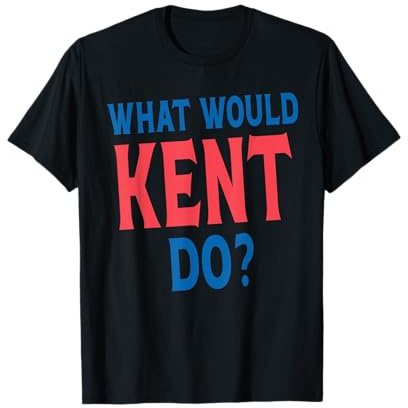 What Would Kent Do Personal Name First Name Funny Kent T-Shirt