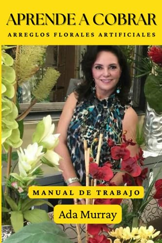 Manual de trabajo para vender arreglos florales artificiales (MANUALES DE TRABAJO)