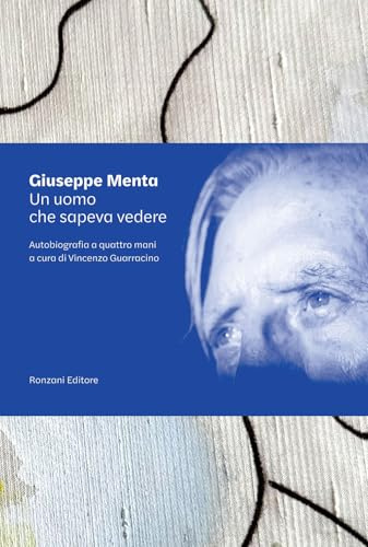 Un uomo che sapeva «vedere». Autobiografia a quattro mani