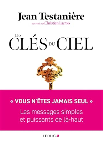 Les Clés du Ciel: « VOUS N’ÊTES JAMAIS SEUL » Les messages simples et puissants de là-haut