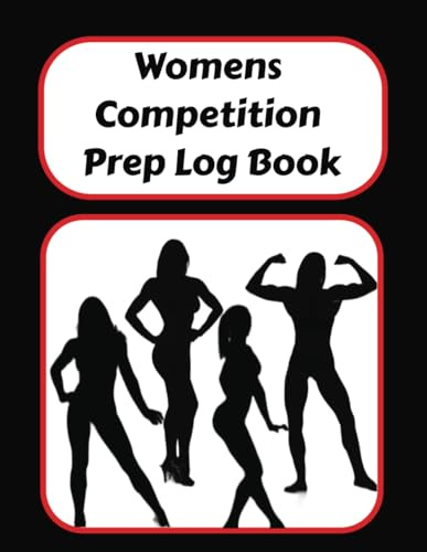 Competition Prep Log Book: Journal for Womens Bodybuilding, Physique, Figure, Bikini, Wellness, Fit Model classes