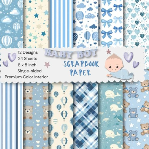 8 x 8 Baby Boy Scrapbook Paper: Colorful Sweet Decorative Sheets for DIY Crafts, Journaling, Albums, Invitations, Gift-wrapping: Premium Color Interior, Single-sided, 12 Designs, 24 Sheets