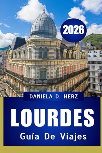 GUÍA DE VIAJE DE LOURDES 2026: FE, CULTURA Y AVENTURA EN LA CIUDAD MÁS EMBLEMÁTICA DE LOS PIRINEOS