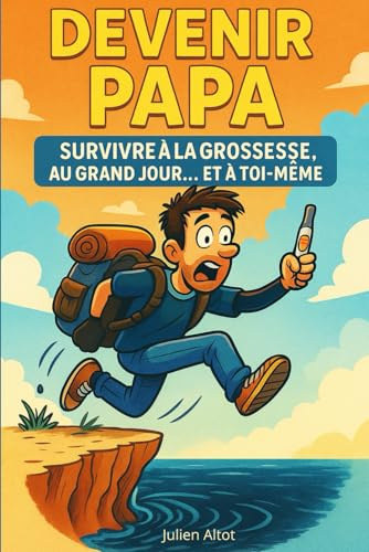 Devenir Papa, Survivre à la grossesse, au grand jour... Et a toi même: Guide grossesse pour futurs papas : devenir père, préparer la naissance et comprendre la paternité moderne