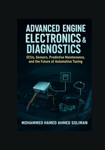 Advanced Engine Electronics & Diagnostics: ECUs, Sensors, Predictive Maintenance, and the Future of Automotive Tuning